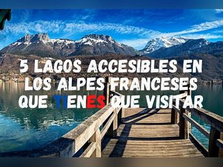 5 mejores lagos de los Alpes Franceses que ver