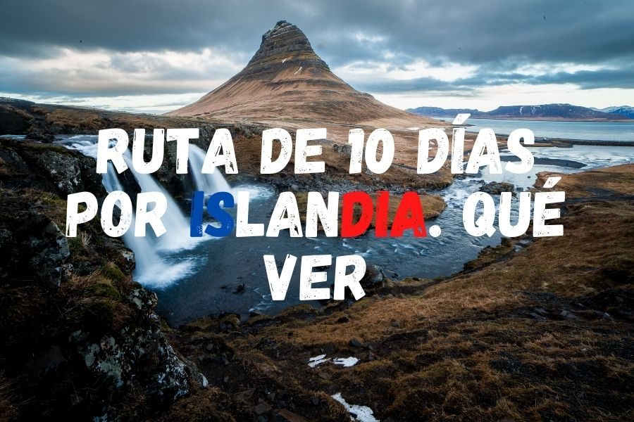 10 días en Islandia. Qué ver y qué ruta seguir