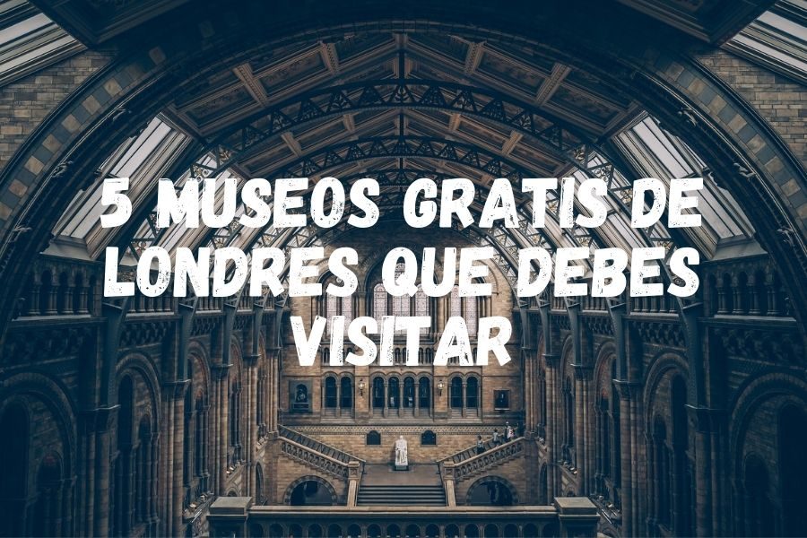 5 museos de Londres gratis que debes visitar