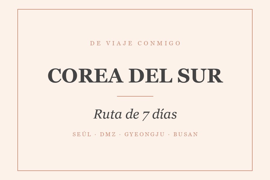 Qué ver en Corea del Sur en 7 días. Seúl, Gyeongju y Busan